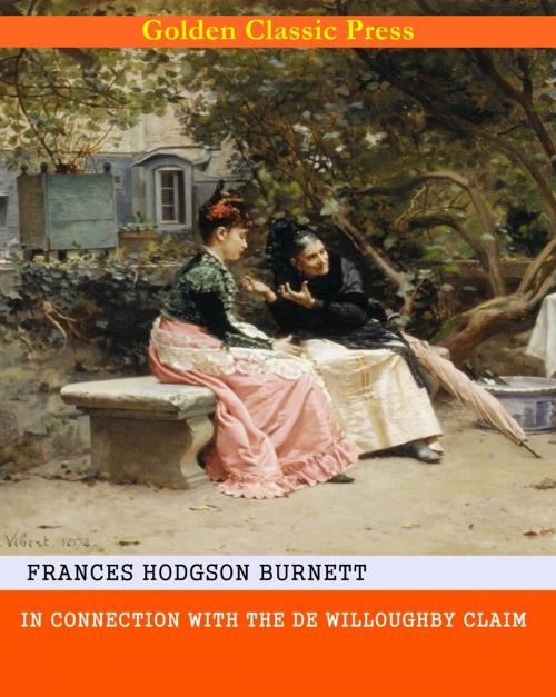 Cover of the book In Connection with the De Willoughby Claim by Frances Hodgson Burnett, GOLDEN CLASSIC PRESS
