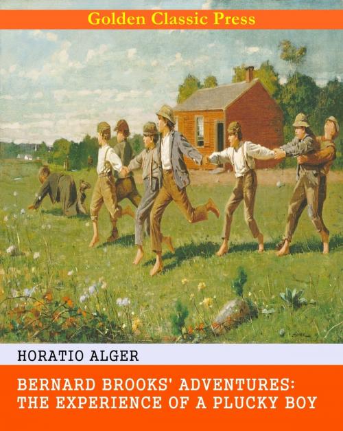 Cover of the book Bernard Brooks' Adventures: The Experience of a Plucky Boy by Horatio Alger, GOLDEN CLASSIC PRESS