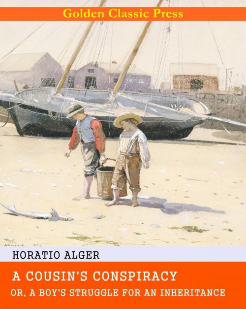 Cover of the book A Cousin's Conspiracy; Or, A Boy's Struggle for an Inheritance by Horatio Alger, GOLDEN CLASSIC PRESS