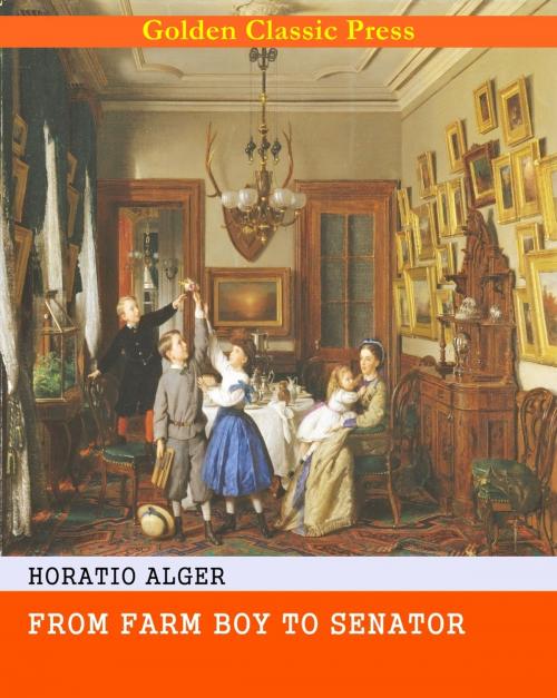 Cover of the book From Farm Boy to Senator by Horatio Alger, GOLDEN CLASSIC PRESS