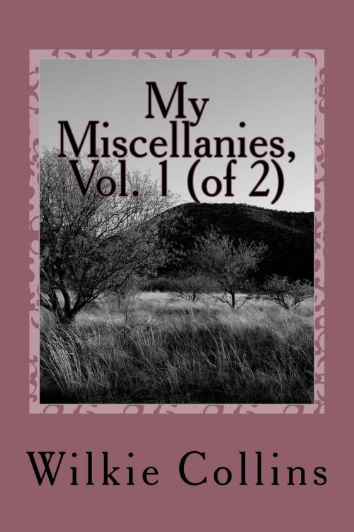 Cover of the book My Miscellanies, Vol. 1 (of 2) by Wilkie Collins, kobobooks