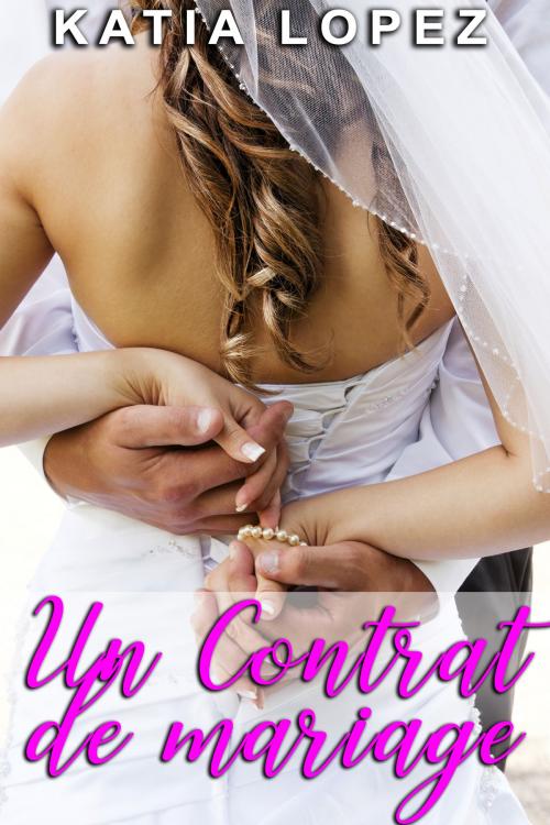 Cover of the book Un Contrat de Mariage by Katia Lopez, Katia Lopez