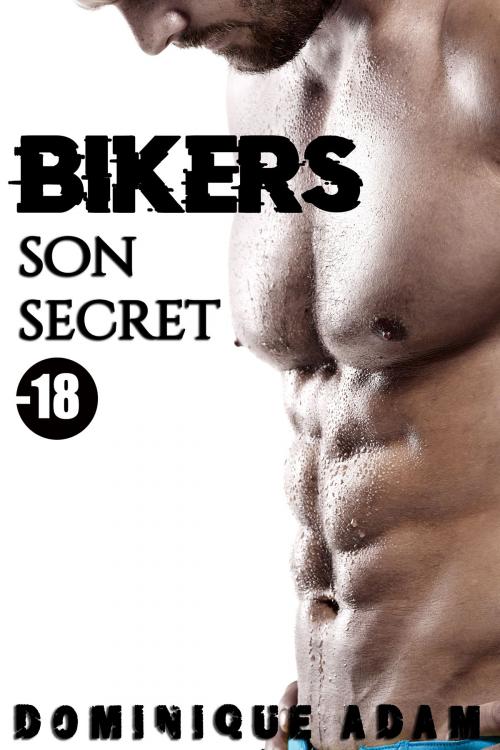 Cover of the book BIKERS: Son Secret by Dominique Adam, Dominique Adam