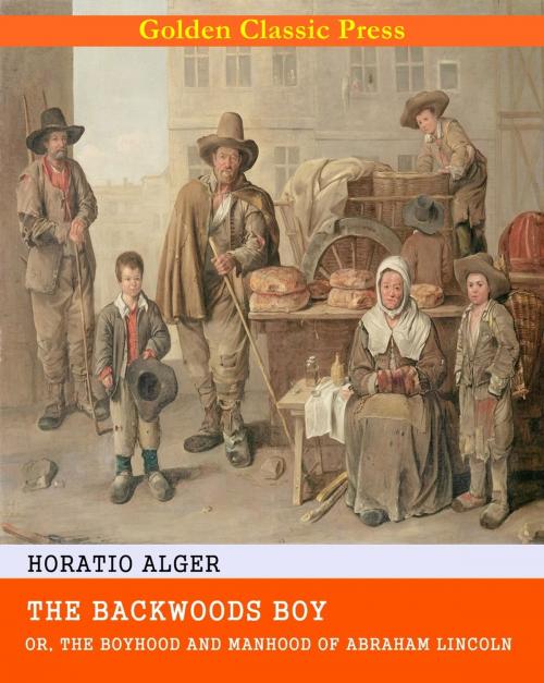 Cover of the book The Backwoods Boy; or, The Boyhood and Manhood of Abraham Lincoln by Horatio Alger, GOLDEN CLASSIC PRESS