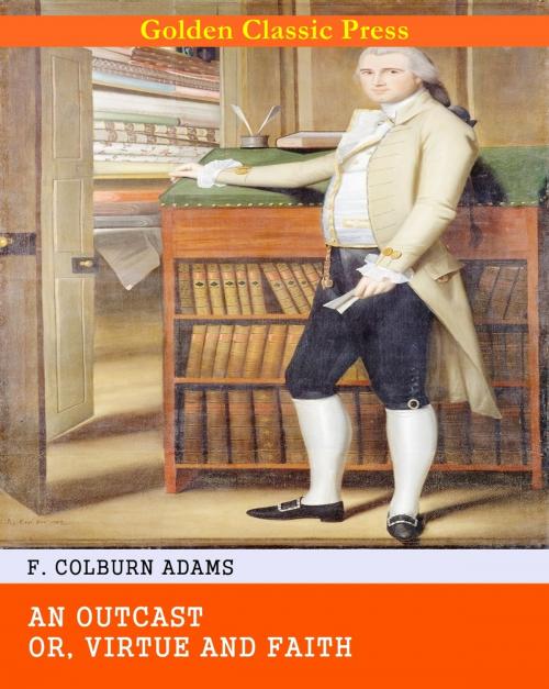 Cover of the book An Outcast; Or, Virtue and Faith by F. Colburn Adams, GOLDEN CLASSIC PRESS
