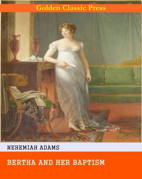 Cover of the book Bertha and Her Baptism by Nehemiah Adams, GOLDEN CLASSIC PRESS