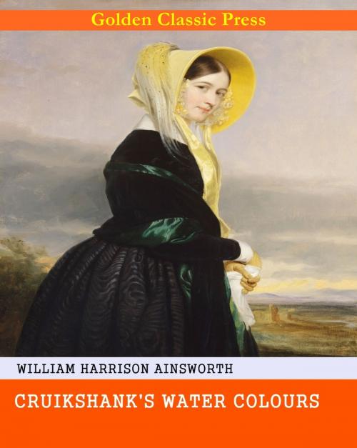 Cover of the book Cruikshank's Water Colours by William Harrison Ainsworth, GOLDEN CLASSIC PRESS