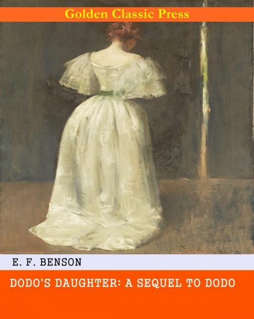 Cover of the book Dodo's Daughter: A Sequel to Dodo by E. F. Benson, GOLDEN CLASSIC PRESS