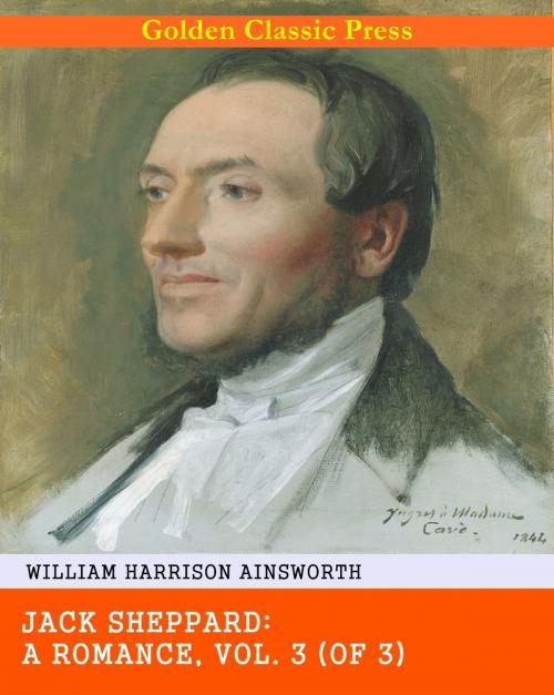 Cover of the book Jack Sheppard: A Romance by William Harrison Ainsworth, GOLDEN CLASSIC PRESS