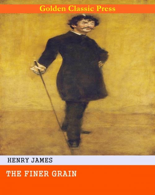 Cover of the book The Finer Grain by Henry James, GOLDEN CLASSIC PRESS