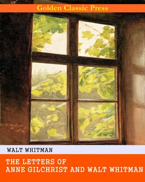 Cover of the book The Letters of Anne Gilchrist and Walt Whitman by Walt Whitman, GOLDEN CLASSIC PRESS