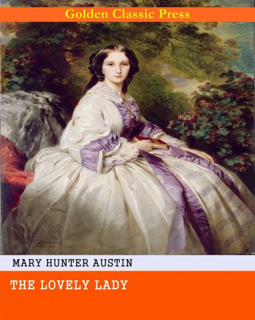 Cover of the book The Lovely Lady by Mary Hunter Austin, GOLDEN CLASSIC PRESS