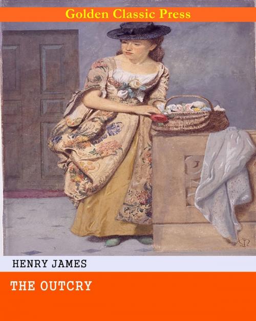 Cover of the book The Outcry by Henry James, GOLDEN CLASSIC PRESS