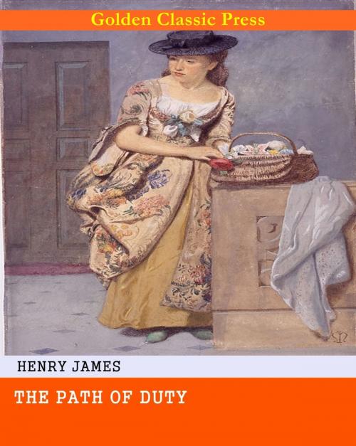 Cover of the book The Path Of Duty by Henry James, GOLDEN CLASSIC PRESS