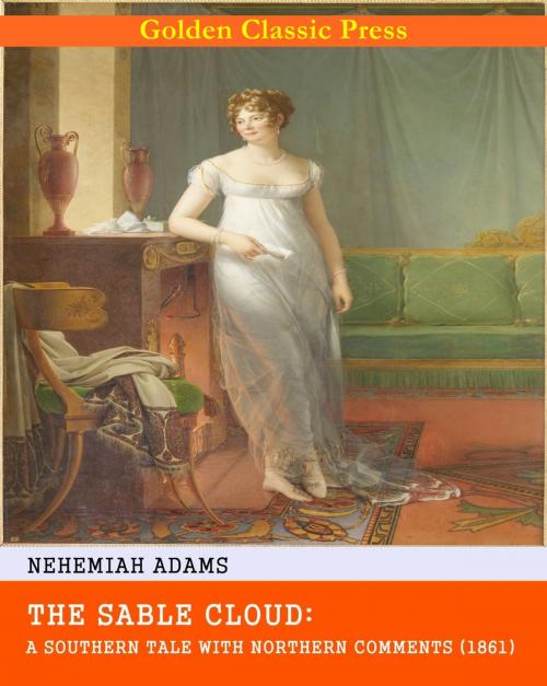Cover of the book The Sable Cloud: A Southern Tale With Northern Comments (1861) by Nehemiah Adams, GOLDEN CLASSIC PRESS