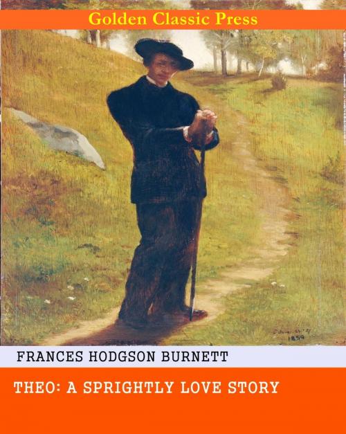 Cover of the book Theo: A Sprightly Love Story by Frances Hodgson Burnett, GOLDEN CLASSIC PRESS
