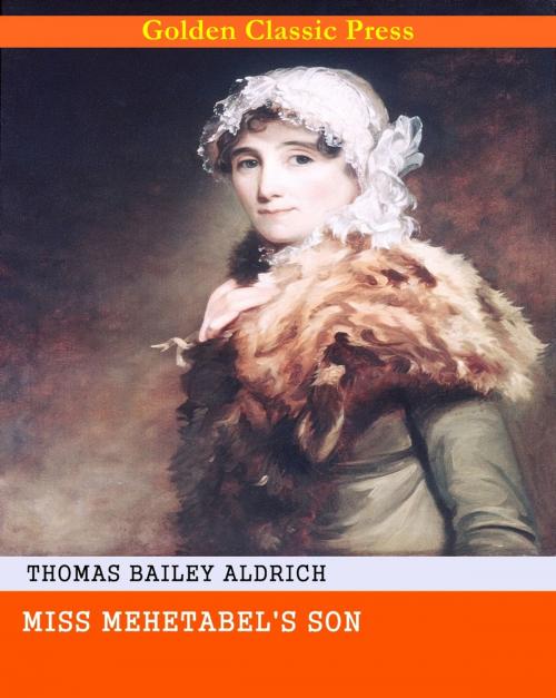 Cover of the book Miss Mehetabel's Son by Thomas Bailey Aldrich, GOLDEN CLASSIC PRESS