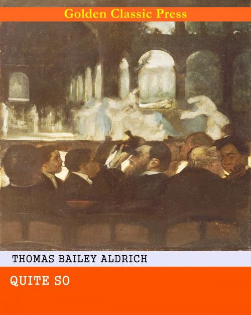 Cover of the book Quite So by Thomas Bailey Aldrich, GOLDEN CLASSIC PRESS