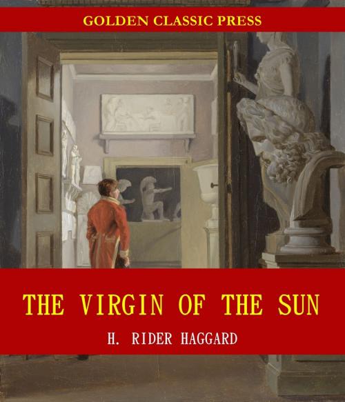 Cover of the book The Virgin of the Sun by H. Rider Haggard, GOLDEN CLASSIC PRESS