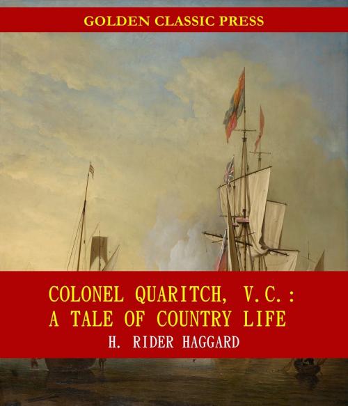 Cover of the book Colonel Quaritch, V.C.: A Tale of Country Life by H. Rider Haggard, GOLDEN CLASSIC PRESS