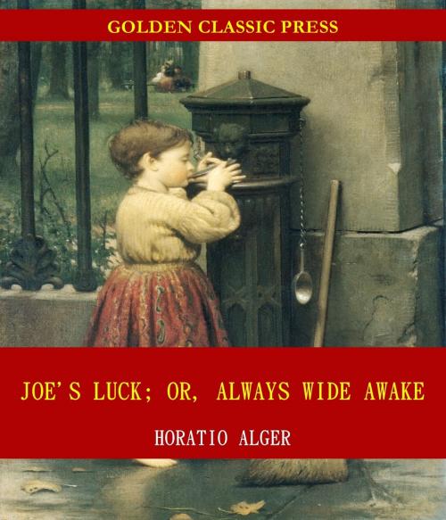 Cover of the book Joe's Luck; Or, Always Wide Awake by Horatio Alger, GOLDEN CLASSIC PRESS