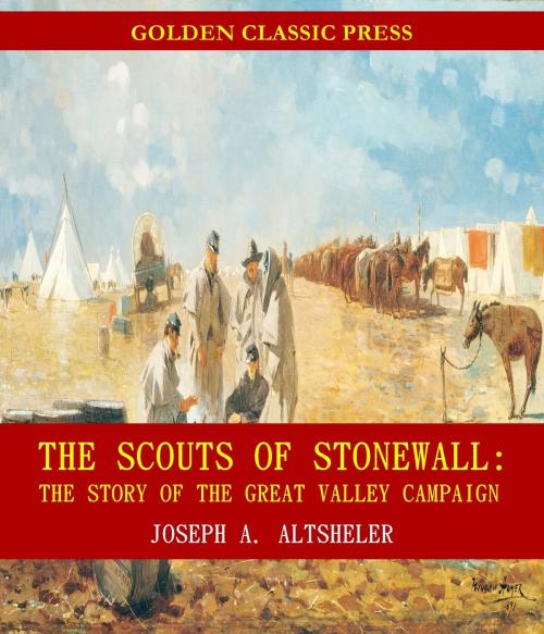 Cover of the book The Scouts of Stonewall: The Story of the Great Valley Campaign by Joseph A. Altsheler, GOLDEN CLASSIC PRESS