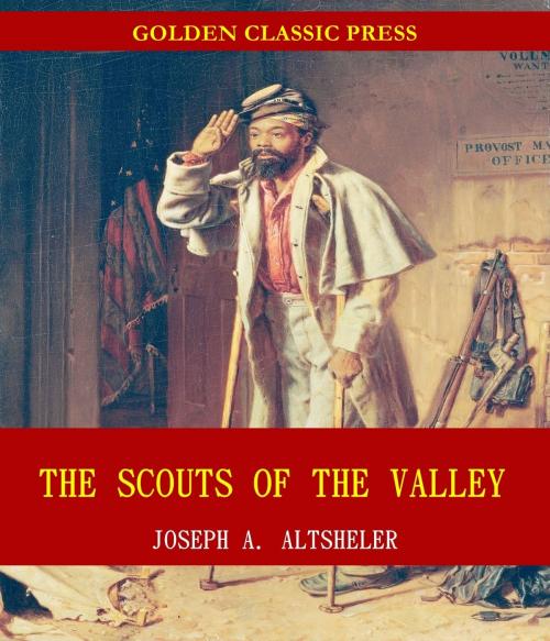 Cover of the book The Scouts of the Valley by Joseph A. Altsheler, GOLDEN CLASSIC PRESS
