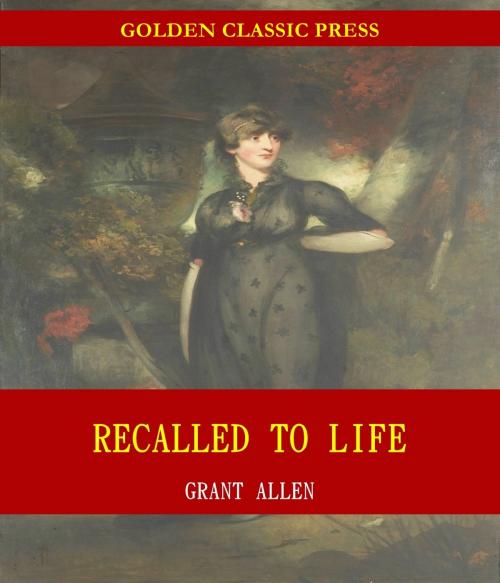 Cover of the book Recalled to Life by Grant Allen, GOLDEN CLASSIC PRESS