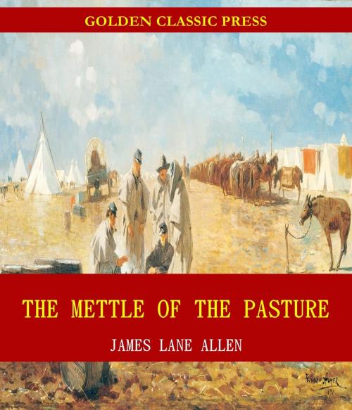 Cover of the book The Mettle of the Pasture by James Lane Allen, GOLDEN CLASSIC PRESS