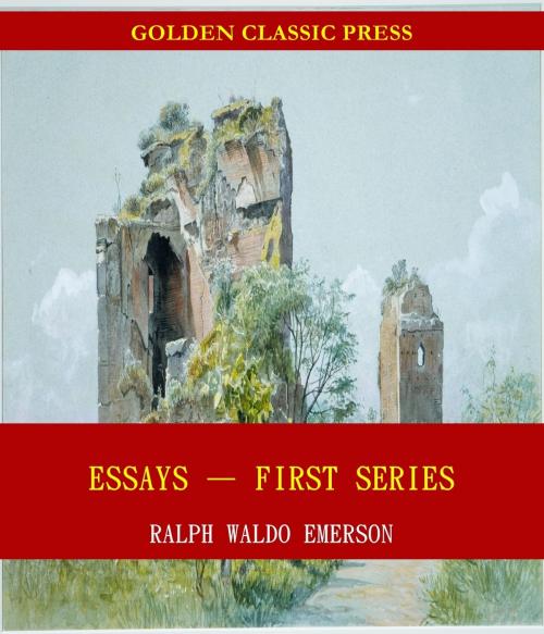Cover of the book Essays — First Series by Ralph Waldo Emerson, GOLDEN CLASSIC PRESS