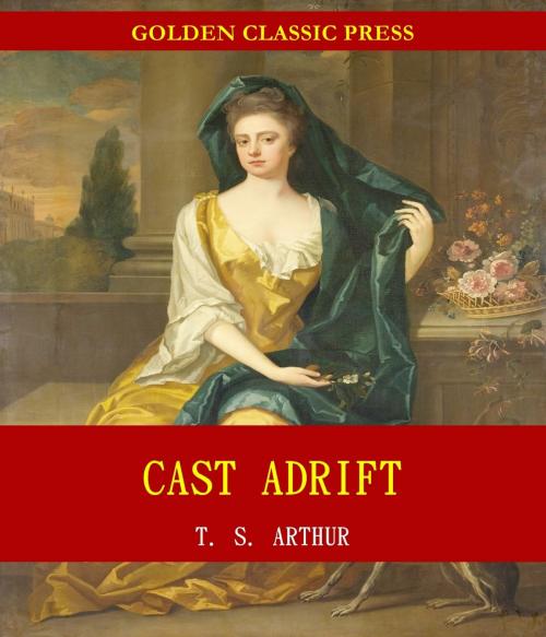 Cover of the book Cast Adrift by T. S. Arthur, GOLDEN CLASSIC PRESS