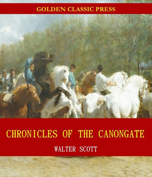 Cover of the book Chronicles of the Canongate, 1st Series by Walter Scott, GOLDEN CLASSIC PRESS