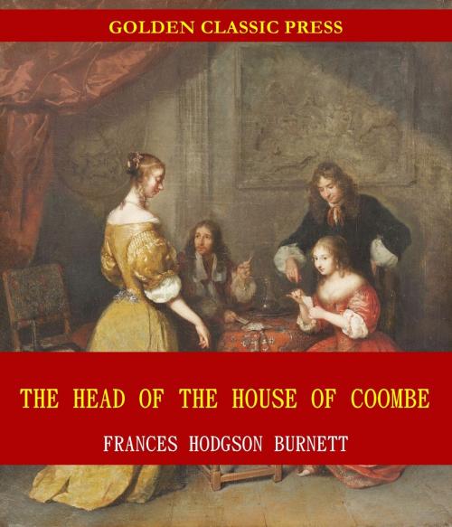 Cover of the book The Head of the House of Coombe by Frances Hodgson Burnett, GOLDEN CLASSIC PRESS