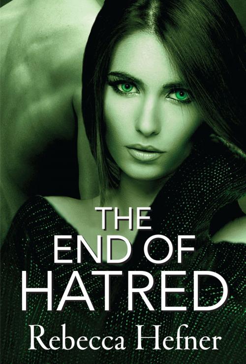 Cover of the book The End of Hatred by Rebecca Hefner, Rebecca Hefner