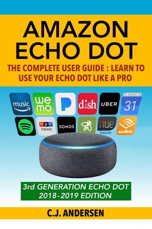 Cover of the book Amazon Echo Dot - The Complete User Guide by C.J. Andersen, CJ Andersen