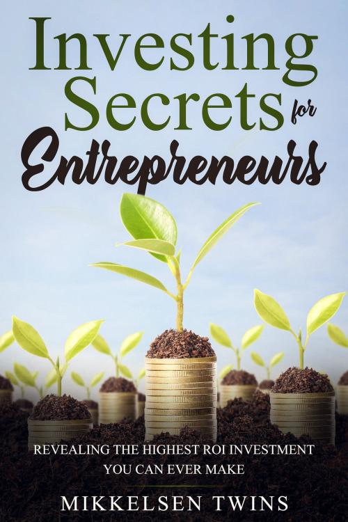 Cover of the book Investing Secrets for Entrepreneurs by Mikkelsen Twins, Bro Books
