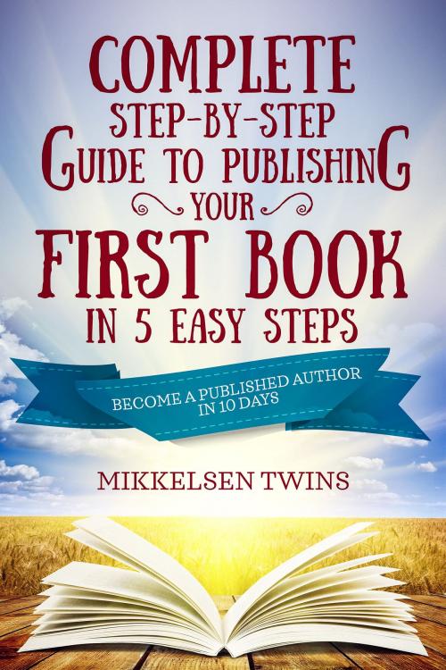 Cover of the book Complete Step-by-Step Guide to Publishing Your First Book in 5 Easy Steps by Mikkelsen Twins, Bro Books