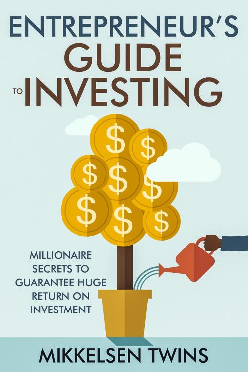 Cover of the book Entrepreneur’s Guide to Investing by Mikkelsen Twins, Bro Books