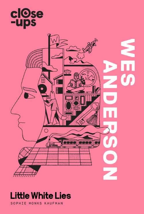 Cover of the book Wes Anderson (Close-Ups, Book 1) by Sophie Monks Kaufman, Little White Lies, HarperCollins Publishers