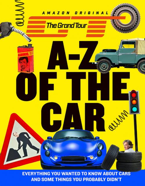 Cover of the book The Grand Tour A-Z of the Car: Everything you wanted to know about cars and some things you probably didn’t by HarperCollins, HarperCollins Publishers