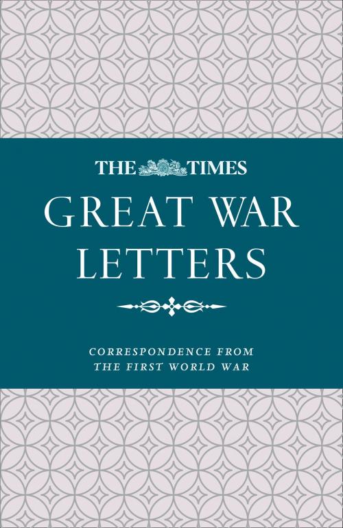 Cover of the book The Times Great War Letters: Correspondence during the First World War by , HarperCollins Publishers