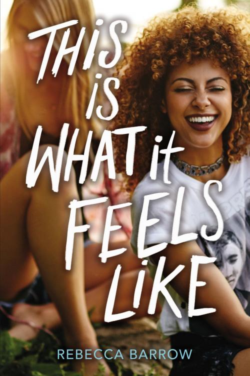 Cover of the book This Is What It Feels Like by Rebecca Barrow, HarperTeen