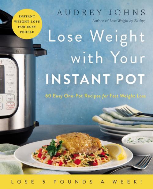 Cover of the book Lose Weight with Your Instant Pot by Audrey Johns, William Morrow Cookbooks