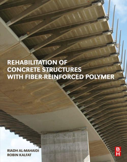Cover of the book Rehabilitation of Concrete Structures with Fiber-Reinforced Polymer by Riadh Al-Mahaidi, Robin Kalfat, Elsevier Science