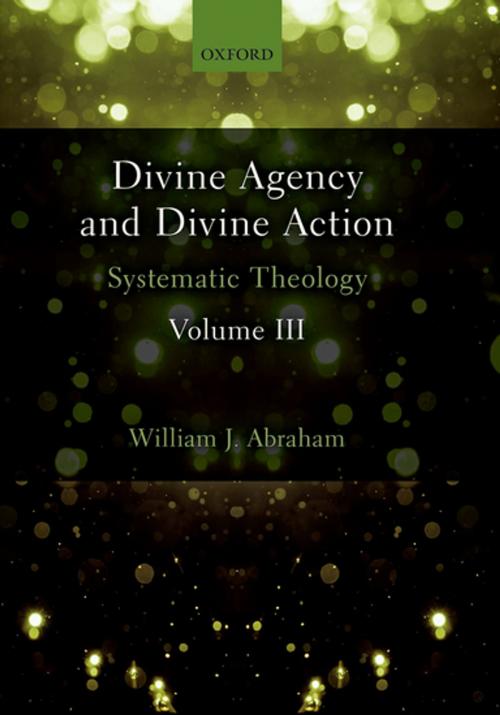 Cover of the book Divine Agency and Divine Action, Volume III by William J. Abraham, OUP Oxford