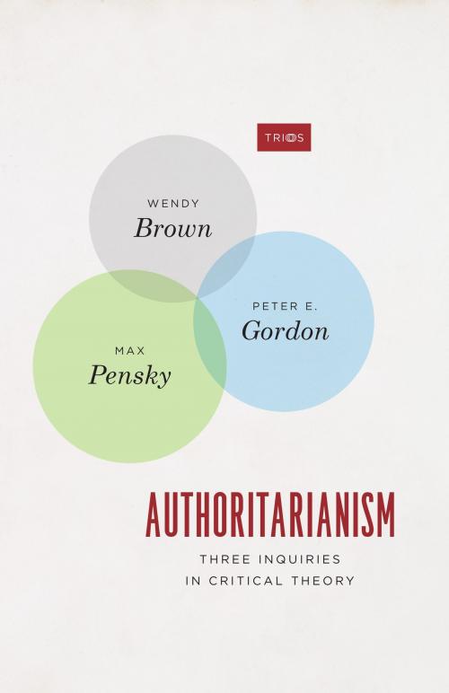 Cover of the book Authoritarianism by Wendy Brown, Peter E. Gordon, Max Pensky, University of Chicago Press