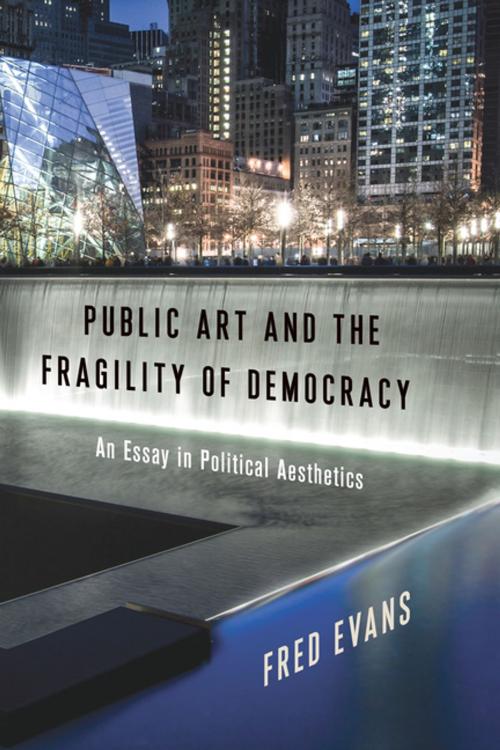 Cover of the book Public Art and the Fragility of Democracy by Fred Evans, Columbia University Press