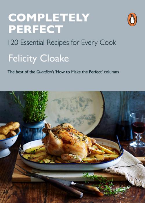 Cover of the book Completely Perfect by Felicity Cloake, Penguin Books Ltd