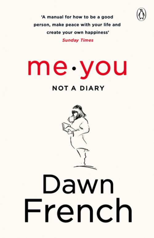 Cover of the book Me. You. Not a Diary by Dawn French, Penguin Books Ltd