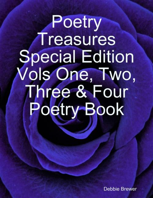 Cover of the book Poetry Treasures Special Edition Vols One, Two, Three & Four Poetry Book by Debbie Brewer, Lulu.com